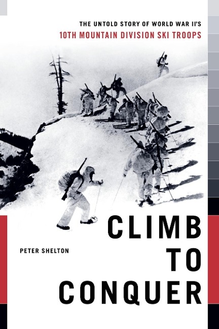 Climb to Conquer: The Untold Story of WWIIs 10th Mountain Division