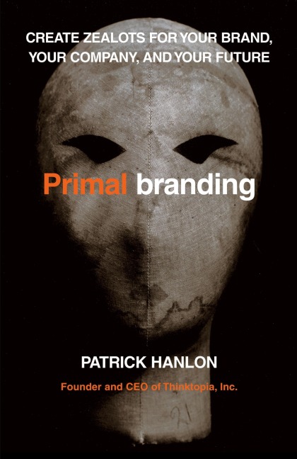 Primalbranding: Create Zealots for Your Brand, Your Company, and Your Future