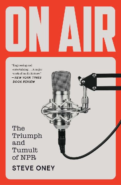On Air: The Triumph and Tumult of NPR