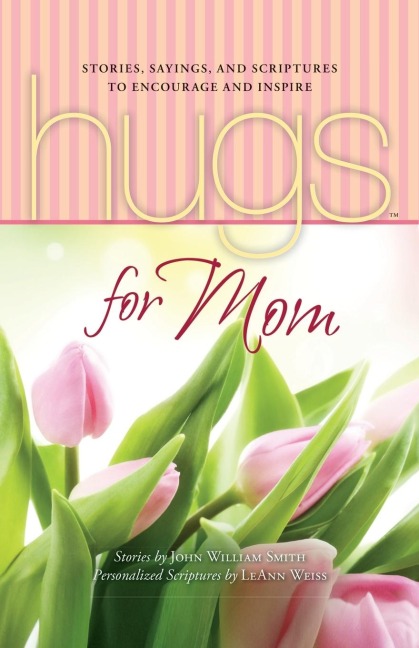 Hugs for Mom: Stories, Sayings, and Scriptures to Encourage and Inspire
