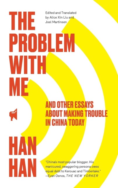 Problem with Me: And Other Essays about Making Trouble in China Today
