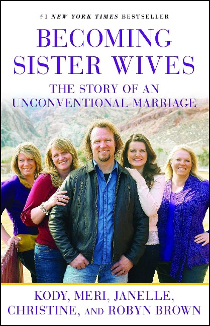 Becoming Sister Wives: The Story of an Unconventional Marriage