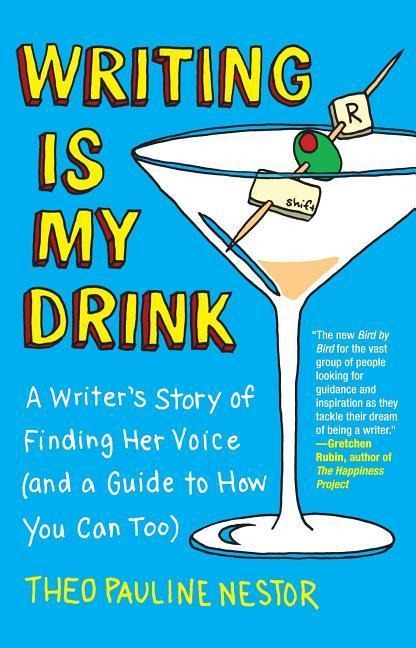 Writing Is My Drink: A Writers Story of Finding Her Voice (and a Guide to How You Can Too)
