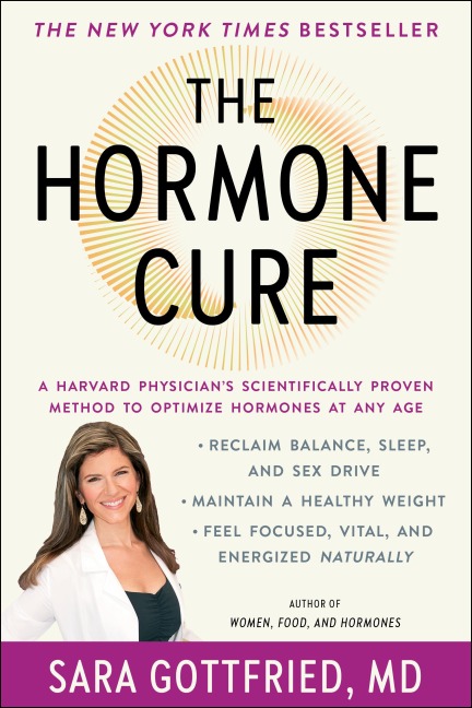 The Hormone Cure Reclaim Balance, Sleep and Sex Drive; Lose Weight; Feel Focused, Vital, and Energized Naturally with the Gottfried Protocol