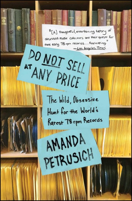 Do Not Sell at Any Price: The Wild, Obsessive Hunt for the Worlds Rarest 78 RPM Records