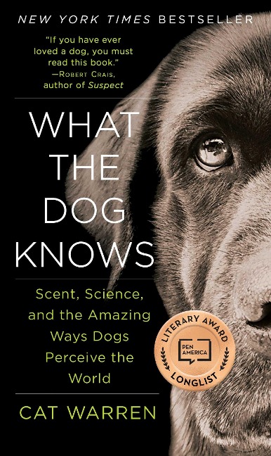What the Dog Knows: Scent, Science, and the Amazing Ways Dogs Perceive the World