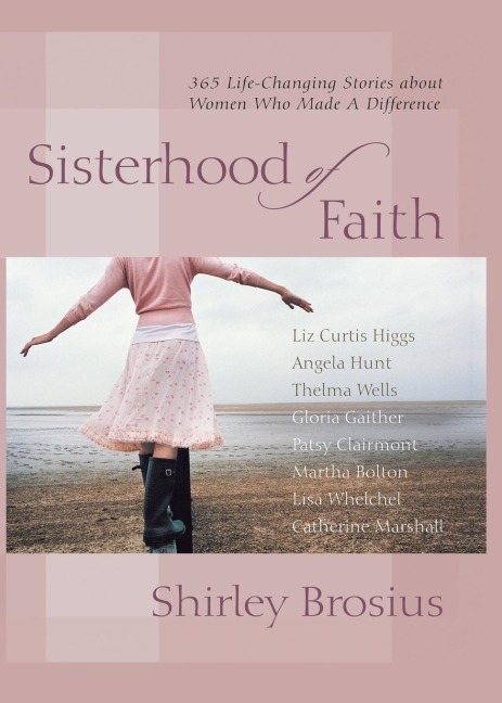 Sisterhood of Faith: 365 Life-Changing Stories about Women Who Made A D