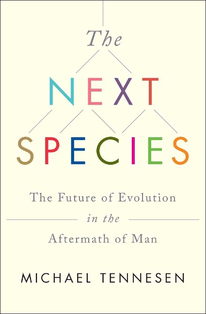 Next Species: The Future of Evolution in the Aftermath of Man