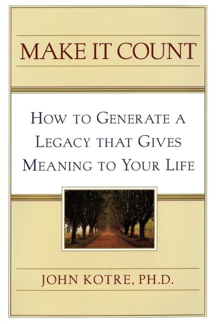 Make It Count: How to Generate a Legacy That Gives Meaning to You
