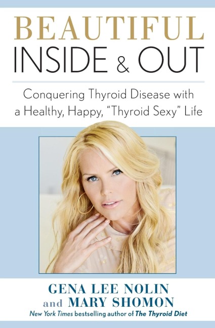 Beautiful Inside and Out: Conquering Thyroid Disease with a Healthy, Happy, Thyroid Sexy Life
