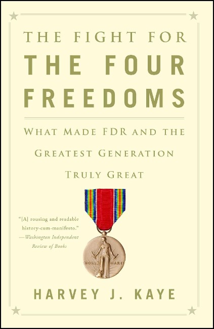 The Fight for the Four Freedoms: What Made FDR and the Greatest Generation Truly Great