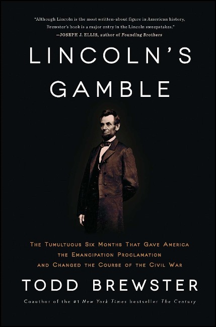 Lincolns Gamble: The Tumultuous Six Months That Gave America the Emancipation Proclamation and Changed the Course of the Civil War