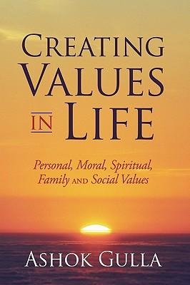 Creating Values in Life: Personal, Moral, Spiritual, Family and Social Values