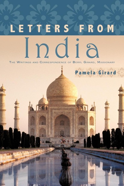 Letters From India: The Writings and Correspondence of Beryl Girard, Missionary