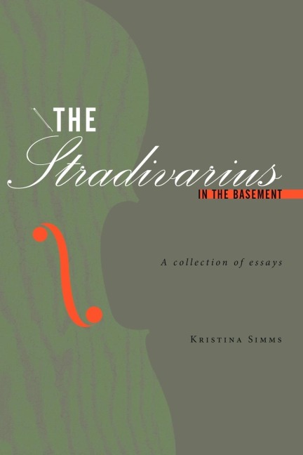 The Stradivarius in the Basement: A collection of essays