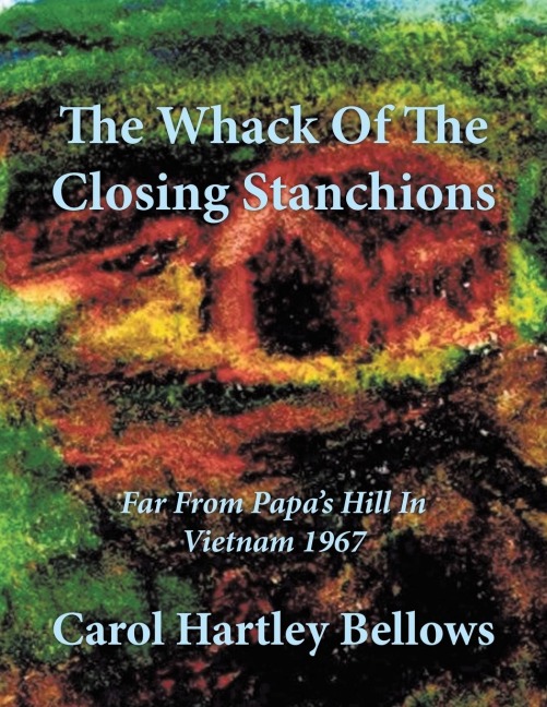 The Whack Of The Closing Stanchions: Far From Papas Hill In Vietnam 1967