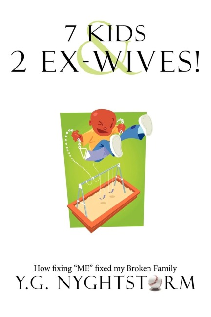 7 Kids & 2 Ex-Wives!: How fixing ME fixed my Broken Family