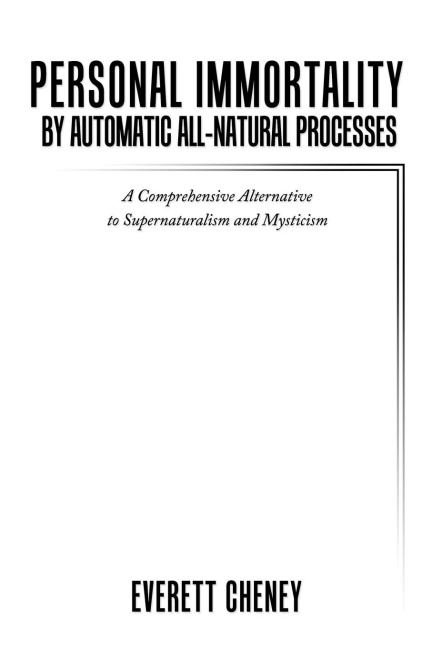 Personal Immortality by Automatic All-Natural Processes: A Comprehensive Alternative to Supernaturalism and Mysticism