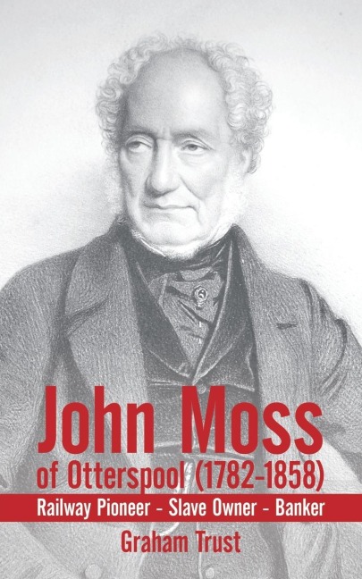 John Moss of Otterspool (1782-1858): Railway Pioneer Slave Owner Banker