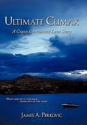 Ultimate Climax: A Crazy Convoluted Love Story