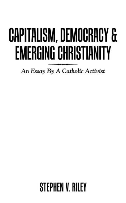 Capitalism, Democracy & Emerging Christianity: An Essay by a Catholic Activist