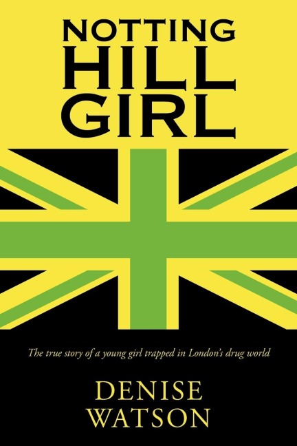 Notting Hill Girl: The True Story of a Young Girl Trapped in Londons Drug World