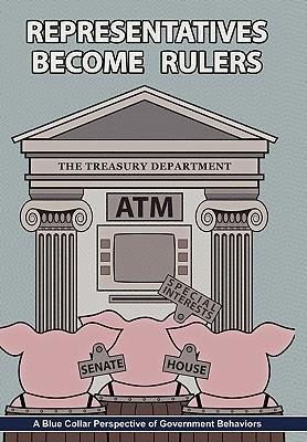 Representatives Become Rulers: A Blue Collar Perspective of Government Behaviors