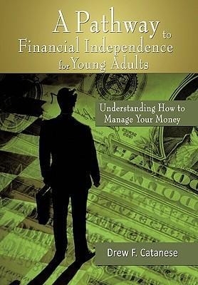 A Pathway to Financial Independence for Young Adults: Understanding How to Manage Your Money
