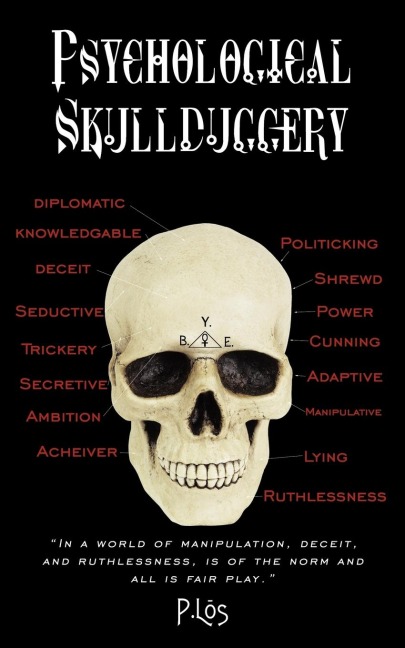 Psychological Skullduggery: In a World of Manipulation, Deceit, and Ruthlessness, Is of the Norm and All Is Fair Play.