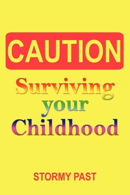 Caution: Surviving Your Childhood