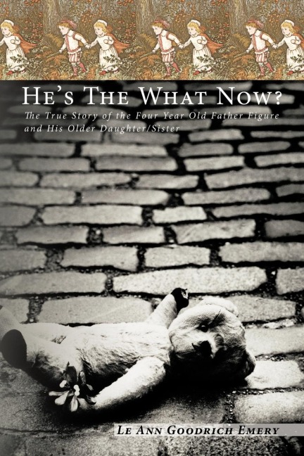 Hes the What Now?: The True Story of the Four Year Old Father Figure and His Older Daughter/Sister