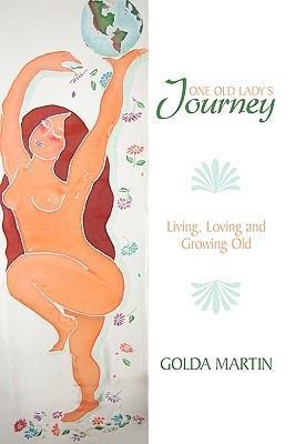 One Old Ladys Journey: Living, Loving and Growing Old