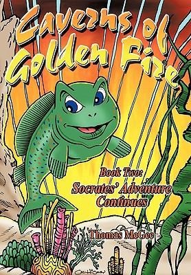 Caverns of Golden Fire: Book Two: Socrates Adventure Continues