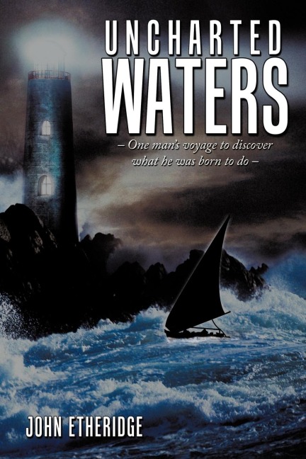 Uncharted Waters: One Mans Voyage to Discover What He Was Born to Do -