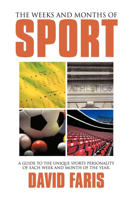 The Weeks and Months of Sport: A guide to the unique sports personality of each week and month of the year.