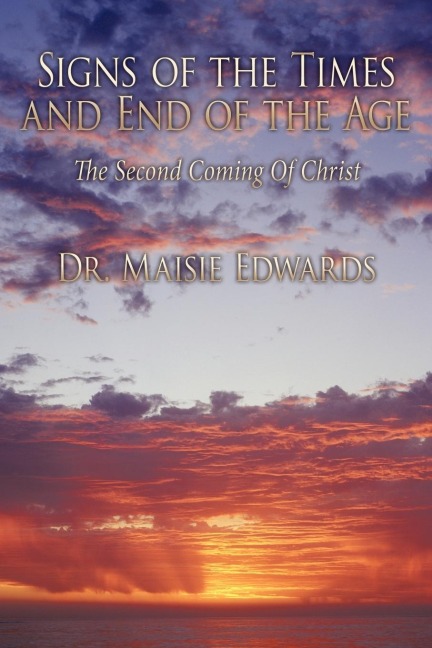 Signs of the Times and End of the Age: The Second Coming Of Christ