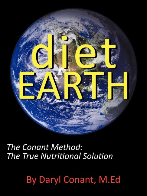 Diet Earth: The Conant Method: The True Nutritional Solution