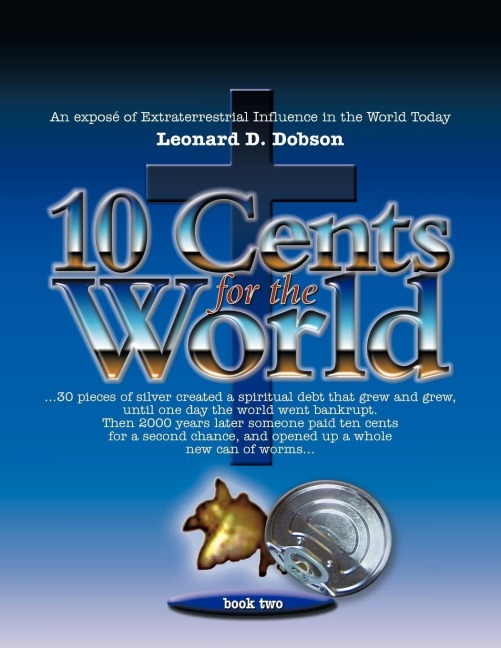 10 Cents for the World: An Expose of Extraterrestrial Influence in the World Today