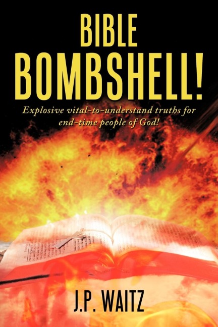 BIBLE BOMBSHELL!: Explosive vital-to-understand truths for end-time people of God!