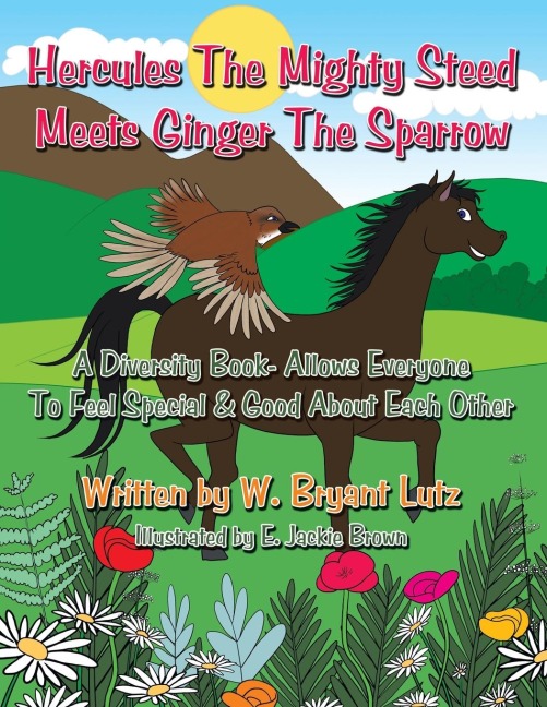 Hercules The Mighty Steed Meets Ginger The Sparrow: A Diversity Book- Allows Everyone To Feel Special & Good About Each Other