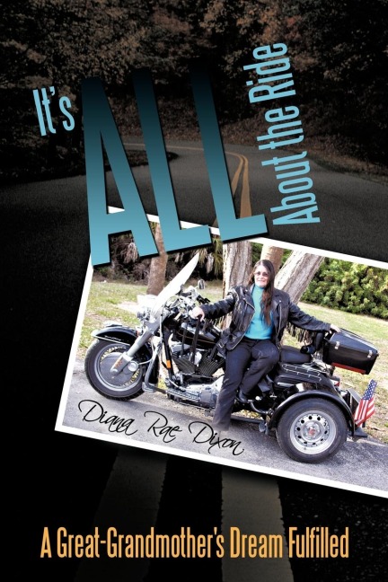 Its ALL About The Ride: A Great-Grandmothers Dream Fulfilled