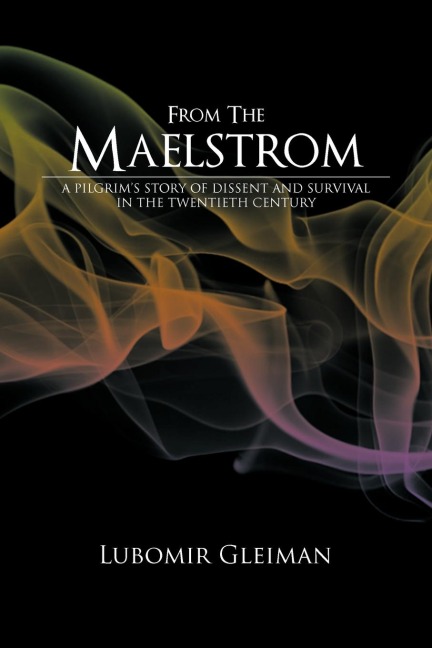 From the Maelstrom: A Pilgrims Story of Dissent and Survival in the Twentieth Century.
