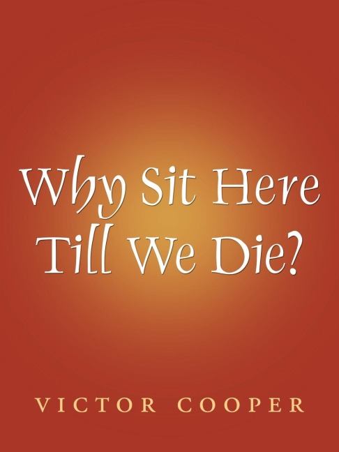 Why Sit Here Till We Die