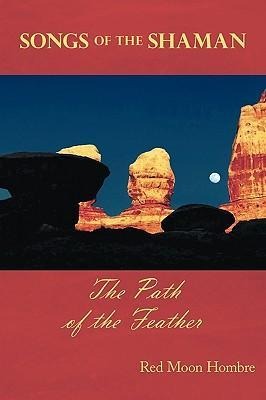 Songs of the Shaman: The Path of the Feather