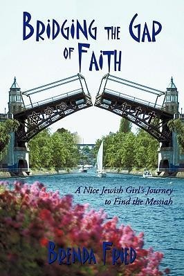 Bridging the Gap of Faith: A Nice Jewish Girl's Journey to Find the Messiah