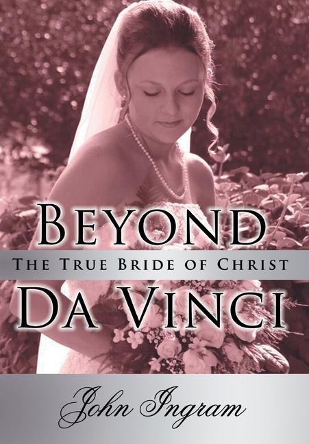 Beyond Da Vinci: The True Bride of Christ