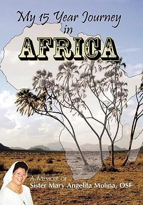 My 15 Year Journey in Africa: A Memoir of Sister Mary Angelita Molina, OSF