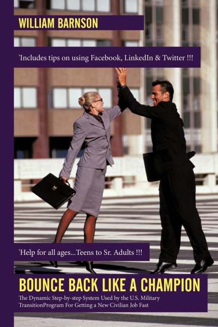 Bounce Back Like a Champion: The Dynamic Step-By-Step System Used by the U.S. Military Transition Program for Getting a New Civilian Job Fast