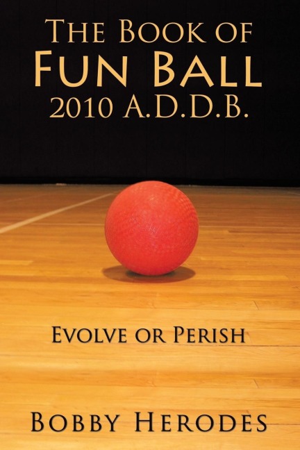 The Book of Fun Ball 2010 A.D.D.B.: Evolve or Perish