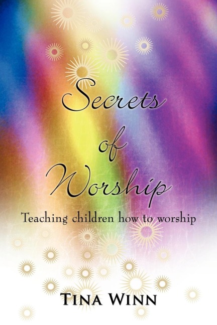 Secrets of Worship: Teaching children how to worship